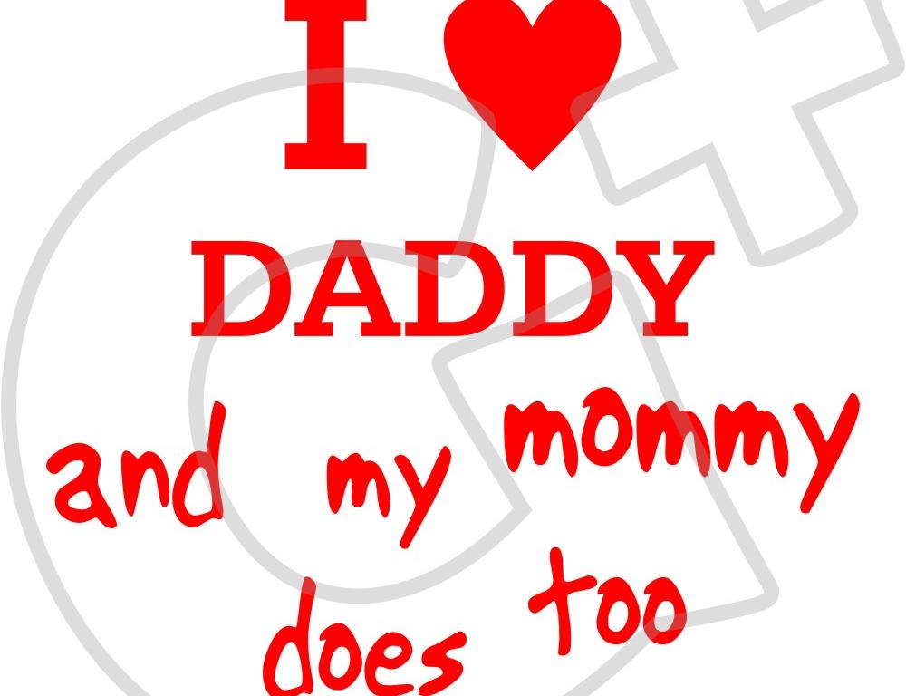 I LOVE DADDY AND MY MOMMY DOES TOO